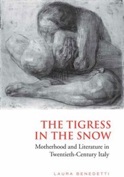 Cover of: The Tigress In The Snow Motherhood And Literature In Twentiethcentury Italy