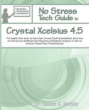 Cover of: No Stress Tech Guide To Crystal Xcelsius 45 For People That Want To Learn How To Turn Excel