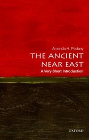 The Ancient Near East A Very Short Introduction by Amanda H. Podany