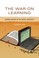 Cover of: The War On Learning Gaining Ground In The Digital University