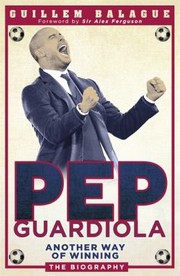 Pep Guardiola Another Way Of Winning The Biography by Guillem Balague
