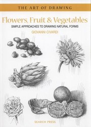 Cover of: Flowers Fruit Vegetables Simple Approaches To Drawing Natural Forms
