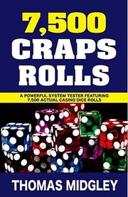 Cover of: 7500 Craps Rolls A Powerful Strategy Guide System Tester Includes 7500 Actual Dice Rolls