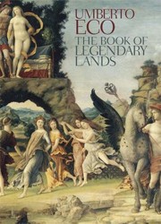 The Book Of Legendary Lands by Umberto Eco, Alastair McEwen