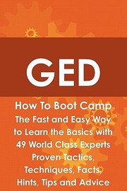 Cover of: Ged How To Boot Camp The Fast And Easy Way To Learn The Basics With 49 World Class Experts Proven Tactics Techniques Facts Hints Tips And Advice