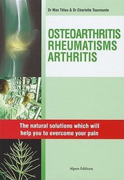 Osteoarthritis Rheumatisms Arthritis Natural Solutions Which Will Change Your Life by Charlotte Tourmente