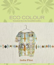 Eco Colour Botanical Dyes For Beautiful Textiles by India Flint