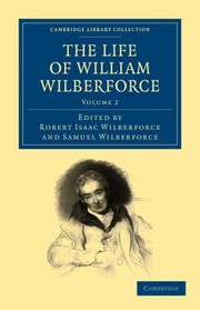 Cover of: The Life of William Wilberforce
            
                Cambridge Library Collection  Slavery and Abolition