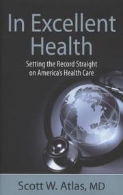 Cover of: In Excellent Health Setting The Record Straight On Americas Health Care And Charting A Path For Future Reform