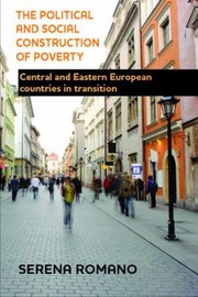 Cover of: The Political And Social Construction Of Poverty Central And Eastern European Countries In Transition