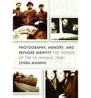 Cover of: Photography Memory And Refugee Identity The Voyage Of The Ss Walnut 1948