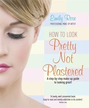 Cover of: How To Look Pretty Not Plastered A Stepbystep Makeup Guide To Looking Great