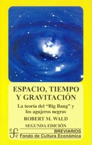 Cover of: Espacio Tiempo Y Gravitacin La Teoria Del Big Bang Y Los Agujeros Negros