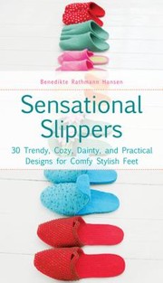 Cover of: Sensational Slippers 30 Trendy Cozy Dainty And Practical Designs For Comfy Stylish Feet