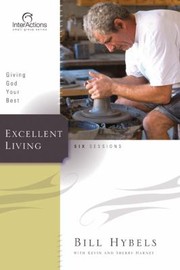Cover of: Excellent Living Giving God Your Best Bill Hybels With Kevin And Sherry Harney
