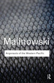 Argonauts Of The Western Pacific An Account Of Native Enterprise And Adventure In The Archipelagos Of Melanesian New Guinea by Bronisław Malinowski