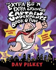 The Extra Big N Extra Crunchy Captain Underpants Book Of Fun by Dav Pilkey