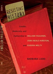 Cover of: Resisting History Gender Modernity And Authorship In William Faulkner Zora Neale Hurston And Eudora Welty