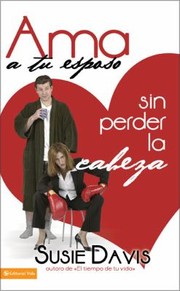 Cover of: Ama A Tu Esposo Sin Perder La Cabeza