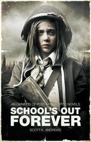 Schools Out Forever An Omnibus Of Postapocalyptic Novels by Scott K. Andrews