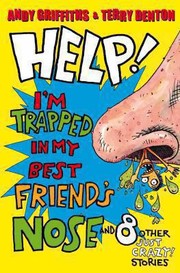 Cover of: Help Im Trapped In My Best Friends Nose And 8 Other Just Crazy Stories