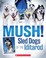 Cover of: Mush Sled Dogs Of The Iditarod