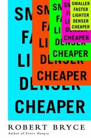 Cover of: Smaller Faster Lighter Denser Cheaper How Innovation Keeps Proving The Catastrophists Wrong