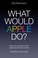 Cover of: What Would Apple Do How You Can Learn From Apple And Make Money Inspirations And Ideas
