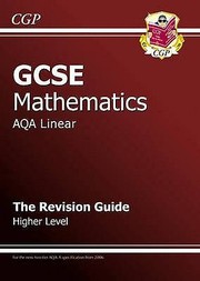 Cover of: Gcse Mathematics Aqa Linear The Revision Guide Higher Level by 