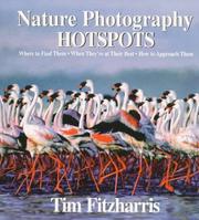 Cover of: Nature Photography Hot Spots: Where To Find Them, When They're At Their Best and How To Approach Them