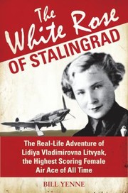 Cover of: The White Rose Of Stalingrad The Reallife Adventure Of Lidiya Vladimirovna Litvyak The Highest Scoring Female Air Ace Of All Time