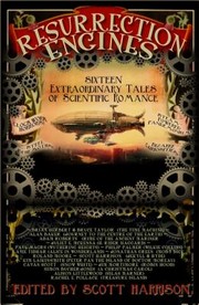 Cover of: Resurrection Engines Sixteen Extraordinary Tales Of Scientific Romance