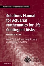 Solutions Manual For Actuarial Mathematics For Life Contingent Risks by Mary R. Hardy