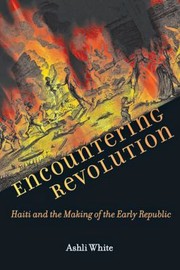 Cover of: Encountering Revolution Haiti And The Making Of The Early Republic by 