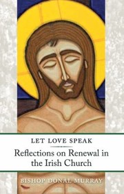 Let Love Speak Reflections On Renewal In The Irish Church by Donal Murray