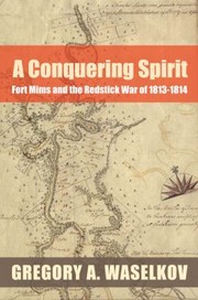 Cover of: A Conquering Spirit Fort Mims And The Redstick War Of 18131814 by 