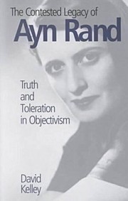 The Contested Legacy Of Ayn Rand Truth And Toleration In Objectivism by David Kelley