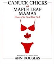 Cover of: Canuck chicks and maple leaf mamas: women of the great white north, a celebration of Canadian women