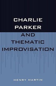 Charlie Parker And Thematic Improvisation by Henry Martin