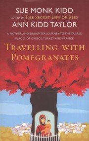 Cover of: Travelling With Pomegranates: A Motherdaughter Journey To The Sacred Places Of Greece, Turkey And France