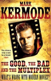 Cover of: The Good The Bad And The Multiplex Whats Wrong With Modern Movies
