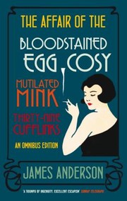 Cover of: The Affair Of The Bloodstained Egg Cosy The Affair Of The Mutilated Mink The Affair Of The 39 Cufflinks