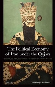 Cover of: The Political Economy Of Iran Under The Qajars Society Politics And Foreign Relations 17961926