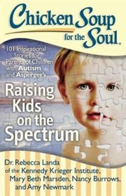 Cover of: Chicken Soup For The Soul Raising Kids On The Spectrum 101 Inspirational Stories For Parents Of Children With Autism And Aspergers