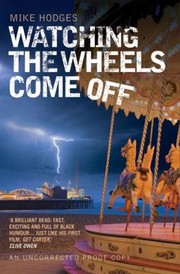Cover of: Watching The Wheels Come Off A Novel