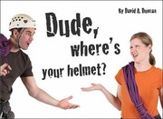 Dude Wheres Your Helmet by David A. Duncan