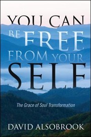 Cover of: You Can Be Free From Your Self The Grace Of Soul Transformation
