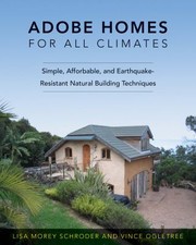 Adobe Homes For All Climates Simple Affordable And Earthquakeresistant Natural Building Techniques by Vince Ogletree