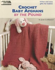 Crochet Baby Afghans By The Pound 10 Fun And Easy Gifts For Babies by Rita Weiss