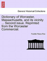 Cover of: Dictionary of Worcester Massachusetts and Its Vicinity  Second Issue Reprinted from the Worcester Commercial